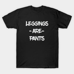 Leggings Are Pants T-Shirt